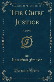 The Chief Justice: A Novel (Classic Reprint)