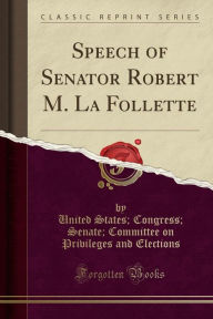 Speech of Senator Robert M. La Follette (Classic Reprint) -  United States, Paperback