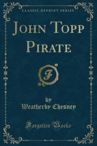 John Topp Pirate (Classic Reprint) -  Weatherby Chesney, Paperback