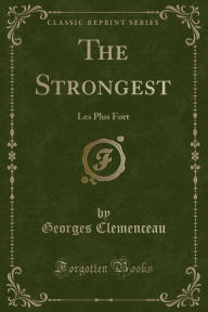 The Strongest: Les Plus Fort (Classic Reprint) - Georges Clemenceau