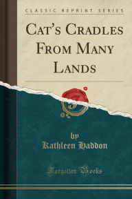 Cat's Cradles From Many Lands (Classic Reprint) -  Kathleen Haddon, Paperback
