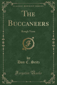 The Buccaneers: Rough Verse (Classic Reprint) - Don C. Seitz