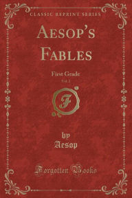 Aesop's Fables, Vol. 2: First Grade (Classic Reprint) -  Aesop Aesop, Paperback