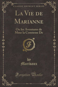 La Vie de Marianne: Ou les Aventures de Mme la Comtesse De (Classic Reprint) - Marivaux Marivaux
