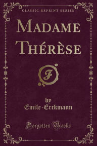 Madame The?re`se (Classic Reprint) - Emile-Erckmann Emile-Erckmann