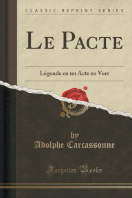 Le Pacte: Légende En Un Acte En Vers (Classic Reprint)