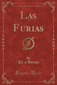 Las Furias (Classic Reprint) - Pão Baroja
