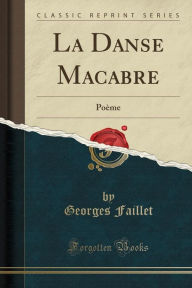 La Danse Macabre: Poème (Classic Reprint) - Georges Faillet