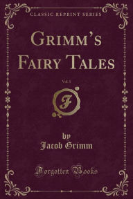 Grimm's Fairy Tales, Vol. 1 (Classic Reprint) - Jacob Grimm