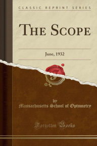The Scope: June, 1932 (Classic Reprint) - Massachusetts School of Optometry
