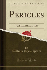 Pericles: The Second Quarto, 1609 (Classic Reprint) - William Shakespeare
