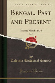 Bengal, Past and Present, Vol. 39: January March, 1930 (Classic Reprint) -  Calcutta Historical Society, Paperback