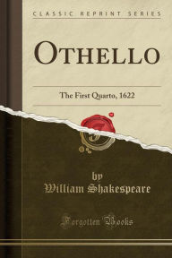 Othello: The First Quarto, 1622 (Classic Reprint) - William Shakespeare