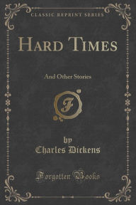 Hard Times: And Other Stories (Classic Reprint) - Charles Dickens