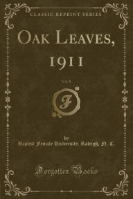 9781334152696 - Baptist Female University Raleigh C.: Oak Leaves, 1911, Vol. 8 (Classic Reprint) - كتاب