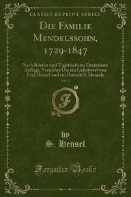 Die Familie Mendelssohn, 1729-1847, Vol. 1: Nach Briefen und Tagebüchern; Dreizehnte Auflage, Vermehrt Um ein Geleitwort von Paul Hensel und ein Portr