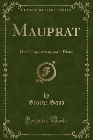 Mauprat: Dix Compositions par le Blant (Classic Reprint) - George Sand