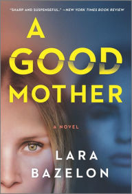 A Good Mother: A Novel Lara Bazelon Author