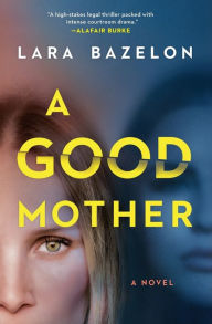A Good Mother Lara Bazelon Author