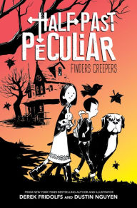 Finders Creepers (Half Past Peculiar, Book 1) Derek Fridolfs Author