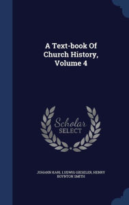 A Text-book Of Church History, Volume 4 - Johann Karl Ludwig Gieseler