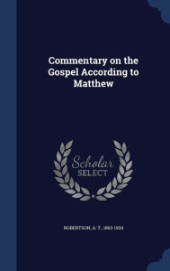 Commentary on the Gospel According to Matthew - A T. Robertson