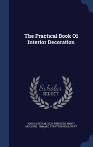 The Practical Book Of Interior Decoration - Harold Donaldson Eberlein