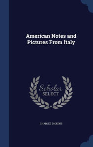 American Notes and Pictures From Italy