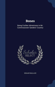 Bones: Being Further Adventures in Mr. Commissioner Sanders' Country