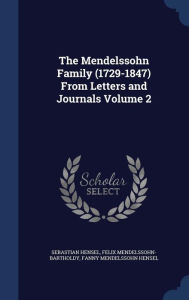 The Mendelssohn Family (1729-1847) From Letters and Journals Volume 2