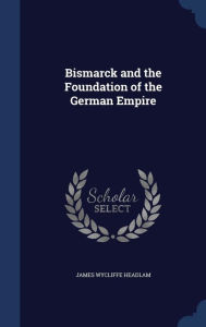 Bismarck and the Foundation of the German Empire