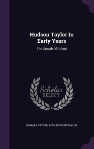 Hudson Taylor In Early Years: The Growth Of A Soul - Howard Taylor
