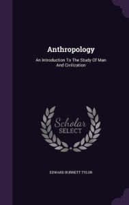 Anthropology: An Introduction To The Study Of Man And Civilization -  Edward Burnett Tylor, Hardcover