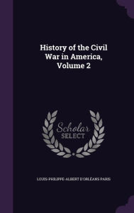 History of the Civil War in America, Volume 2 - Louis-Philippe-Albert d'Orl ans Paris