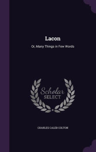 Lacon: Or, Many Things in Few Words - Charles Caleb Colton