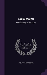 Layla-Majnu: A Musical Play in Three Acts - Dhan Gopal Mukerji
