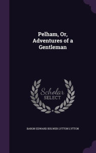 Pelham, Or, Adventures of a Gentleman