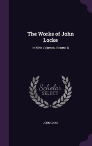 The Works of John Locke: In Nine Volumes, Volume 8 - John Locke