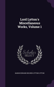 Lord Lytton's Miscellaneous Works Volume 1 Hardcover | Indigo Chapters