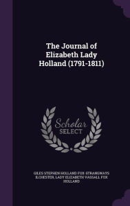 The Journal of Elizabeth Lady Holland (1791-1811) - Giles Stephen Holland Fox-Str Ilchester