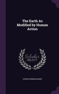 The Earth As Modified by Human Action
