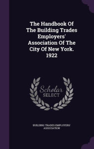 The Handbook Of The Building Trades Employers' Association Of The City Of New York. 1922 -  Hardcover