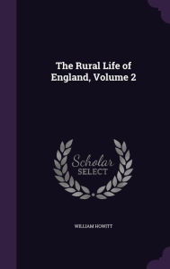 The Rural Life of England, Volume 2 - William Howitt