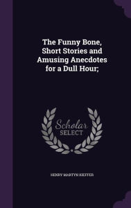 The Funny Bone, Short Stories and Amusing Anecdotes for a Dull Hour; -  Henry Martyn Kieffer, Hardcover