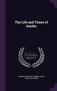 The Life and Times of Goethe