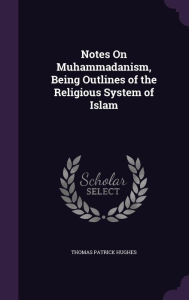 Notes On Muhammadanism, Being Outlines of the Religious System of Islam