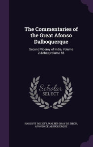 The Commentaries of the Great Afonso Dalboquerque: Second Viceroy of India, Volume 2; volume 55