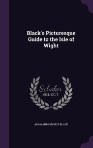 Black's Picturesque Guide to the Isle of Wight - Adam and Charles Black