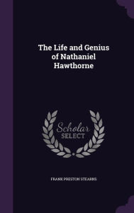 The Life and Genius of Nathaniel Hawthorne - Frank Preston Stearns