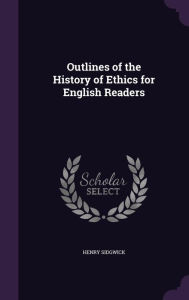 Outlines of the History of Ethics for English Readers - Henry Sidgwick